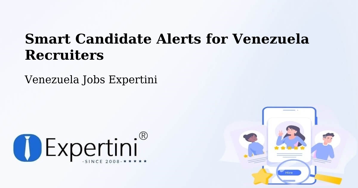 Smart Candidate Alerts for Venezuela Recruiters - Venezuela Jobs Expertini