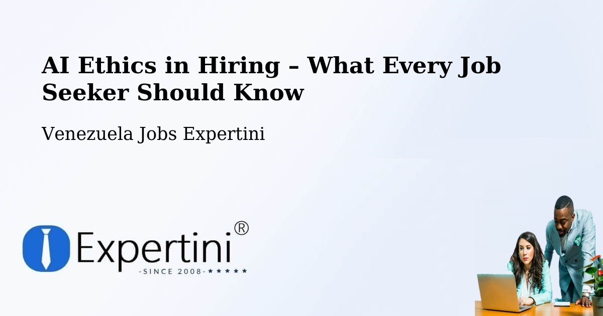 AI Ethics in Recruitment & Hiring – Venezuela - Venezuela Jobs Expertini